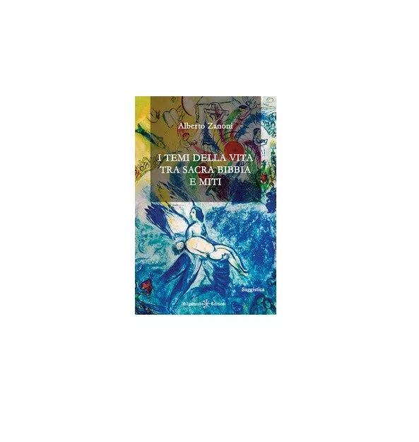I temi della vita tra Sacra Bibbia e miti - Alberto Zanoni, 2018, Gilgamesh Ed