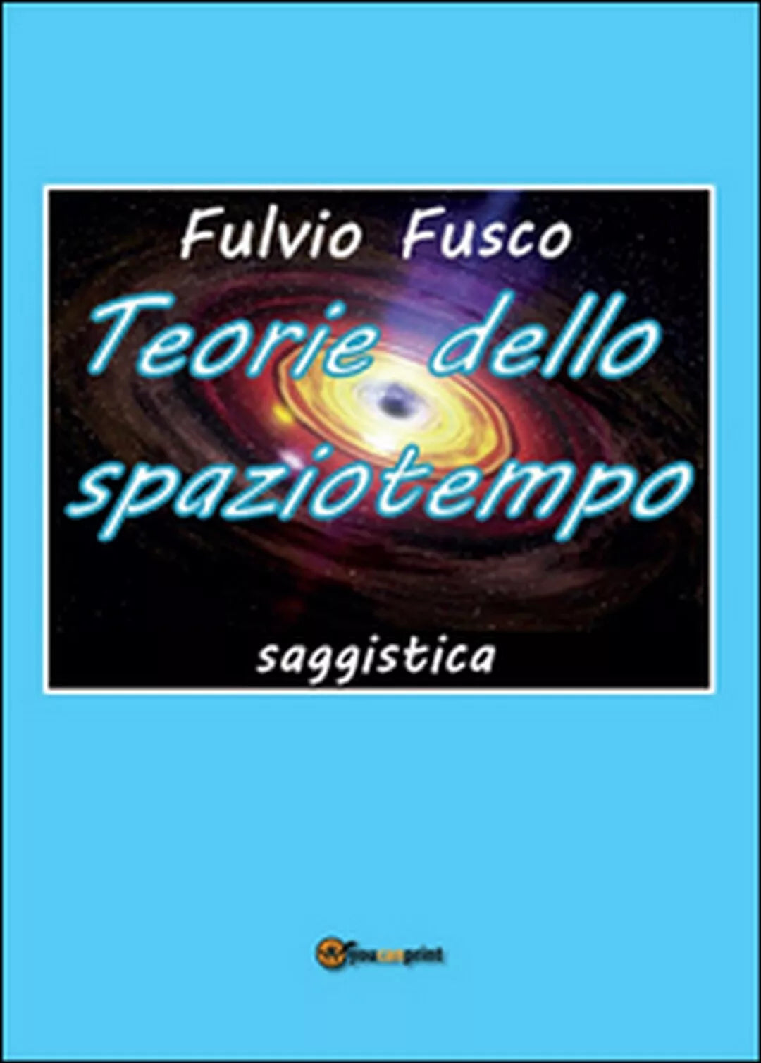 Teorie dello spaziotempo di Fulvio Fusco Youcanprint 2016