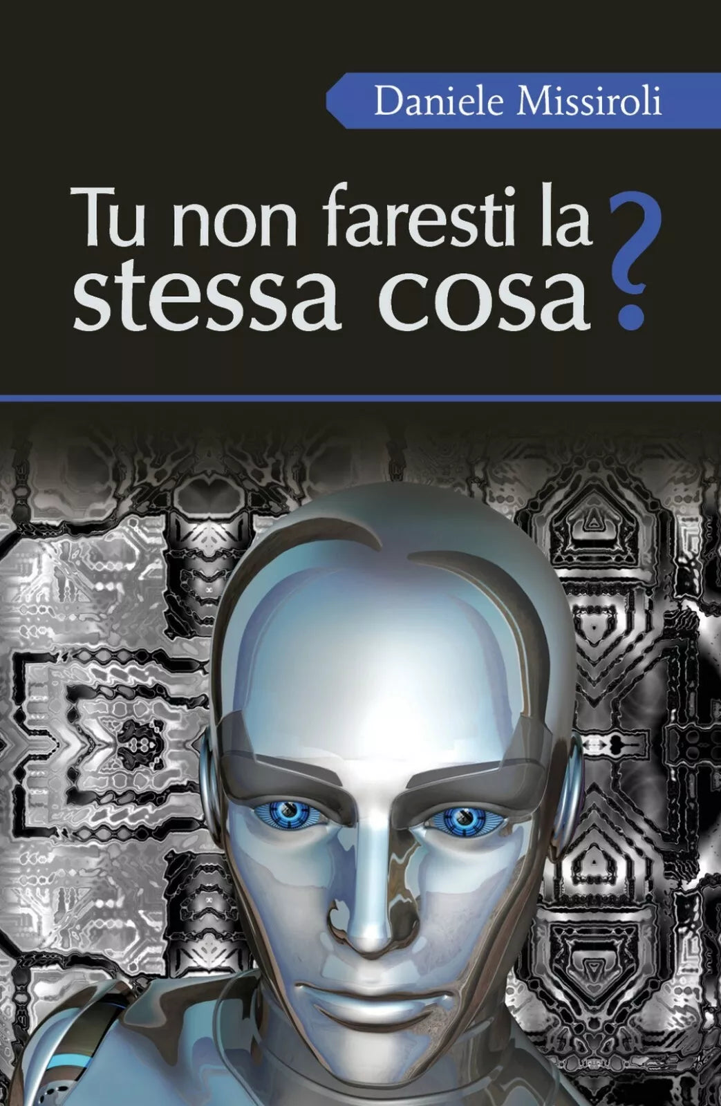 Tu non faresti la stessa cosa? di Daniele Missiroli, 2017, Youcanprint