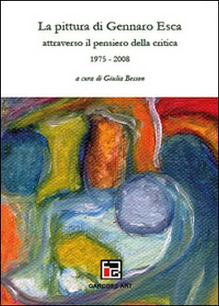 La pittura di Gennaro Esca attraverso il pensiero della critica. 1975-200t - ER