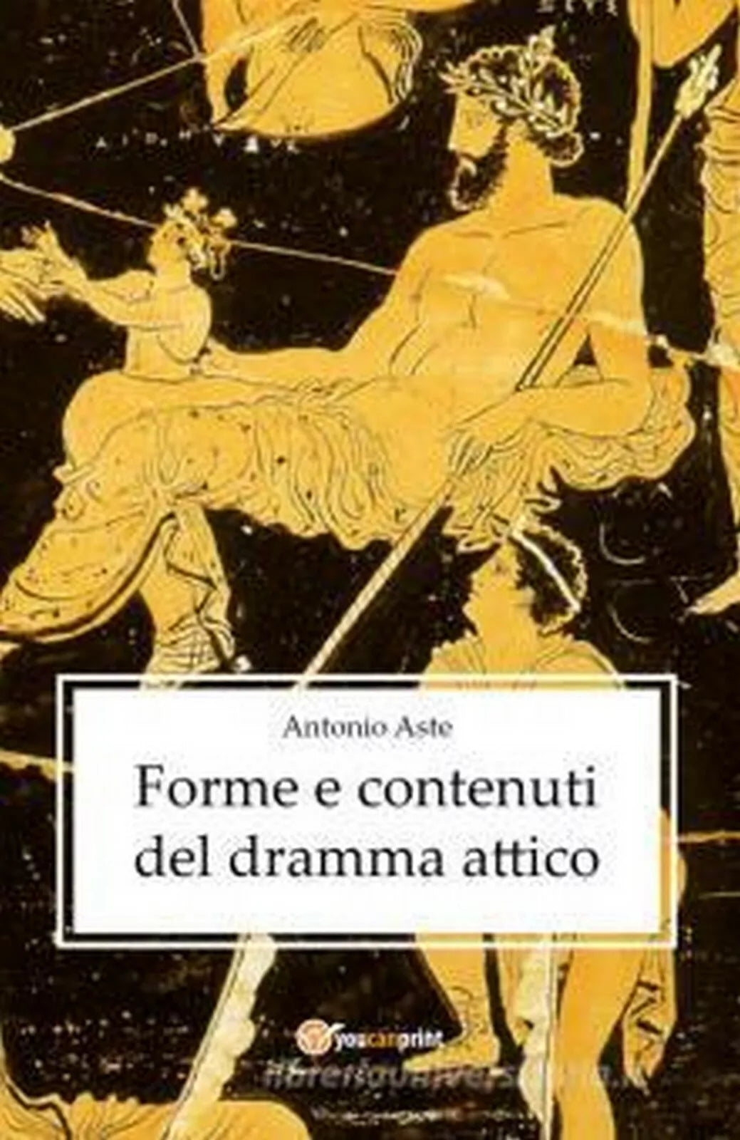 Forme e contenuti del dramma attico di Antonio Aste, 2021, Youcanprint