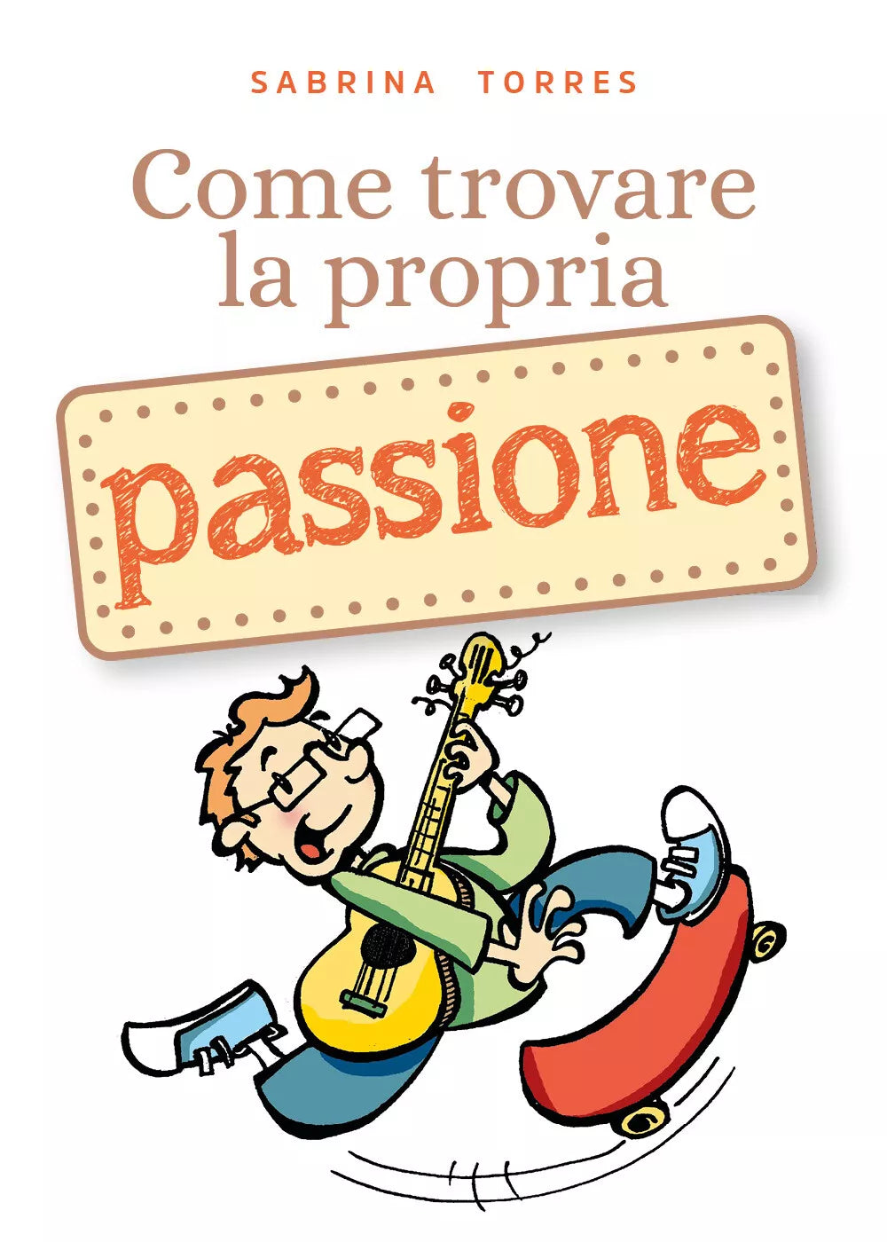 Come trovare la propria passione di Sabrina Torres, 2019, Youcanprint