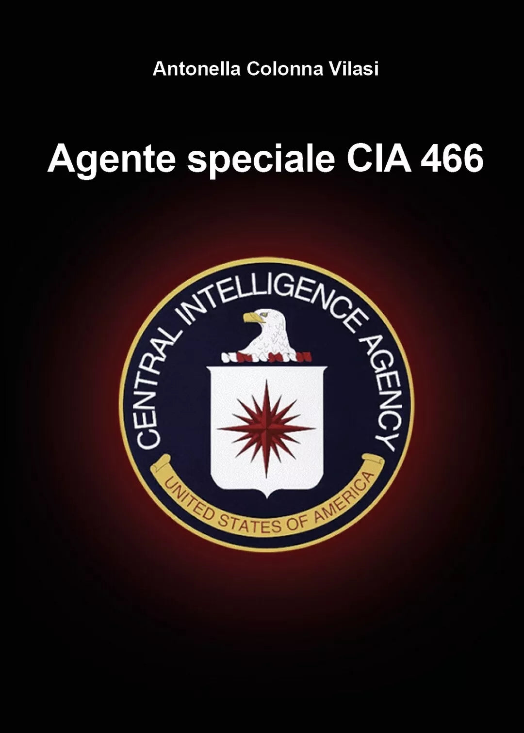 Agente speciale CIA 466 di Antonella Colonna Vilasi, 2020, Youcanprint