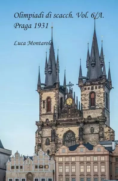 Olimpiadi di scacchi Vol 6 A Praga 1931 di Luca Montarolo