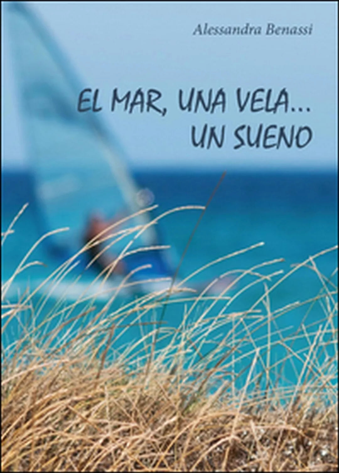Mar, una vela... Un sueno El di Alessandra Benassi, 2016, Youcanprint