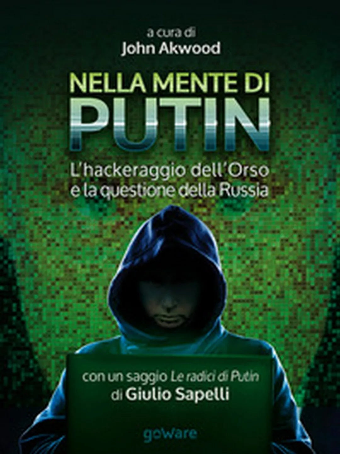 Nella mente di Putin. L’hackeraggio dell’Orso e la questione della Russia.