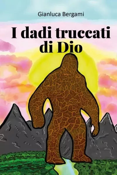 I dadi truccati di Dio di Gianluca Bergami