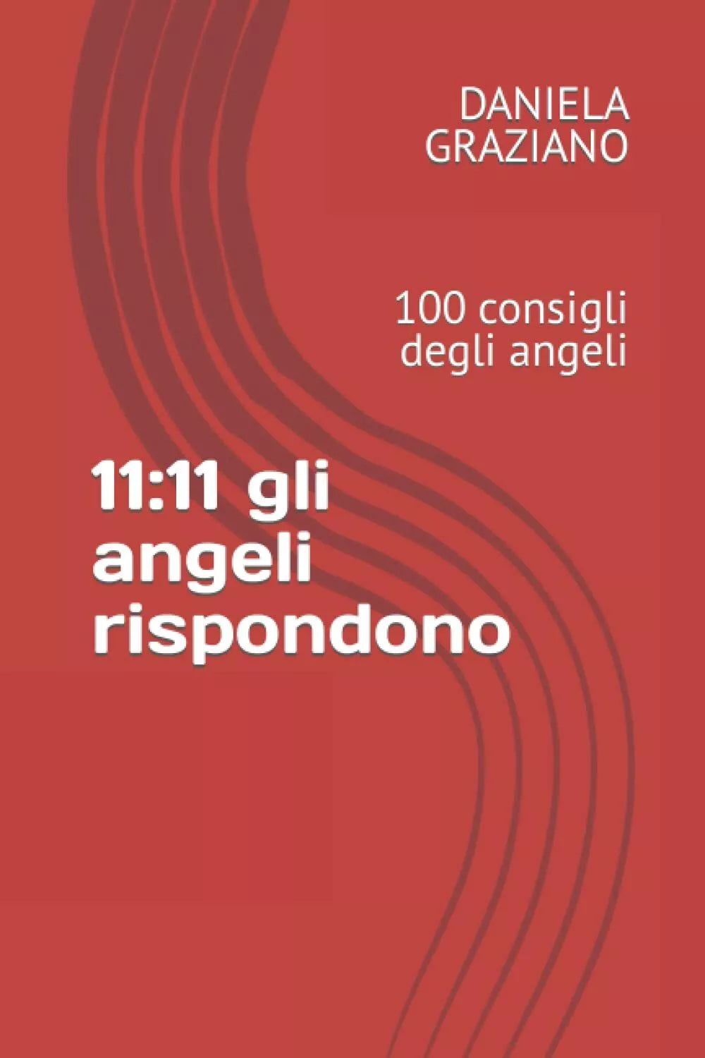 11 11 gli angeli rispondono DANIELA GRAZIANO Independently Published 2021