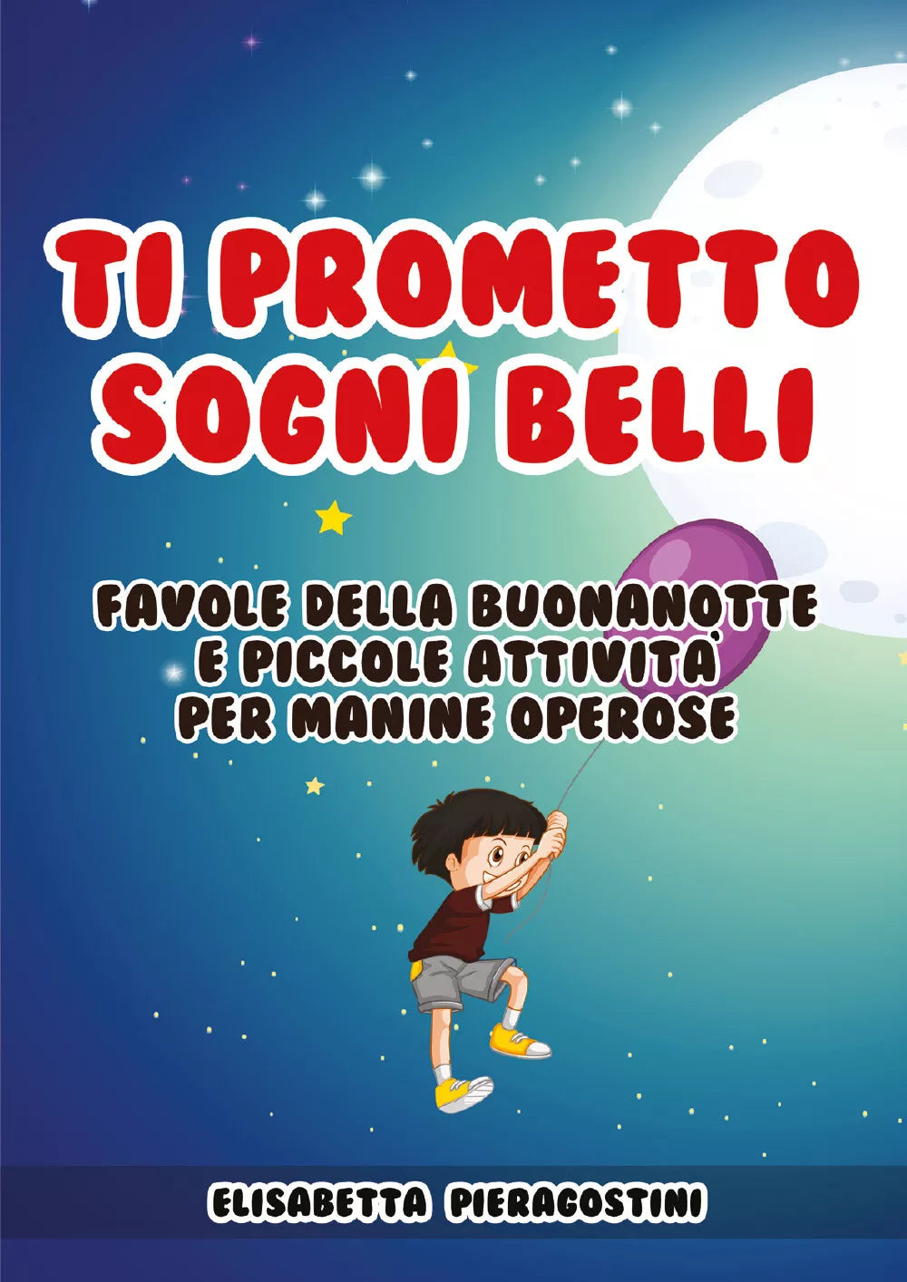 Ti prometto sogni belli. Favole della buonanotte e piccole attivita per manine o