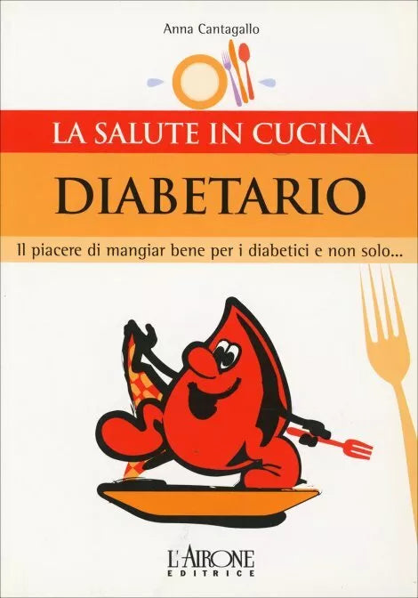 Diabetario. Il piacere di mangiare bene per i diabetici e non solo... di Anna Ca