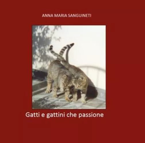 Gatti e gattini che passione di Anna Maria Sanguineti