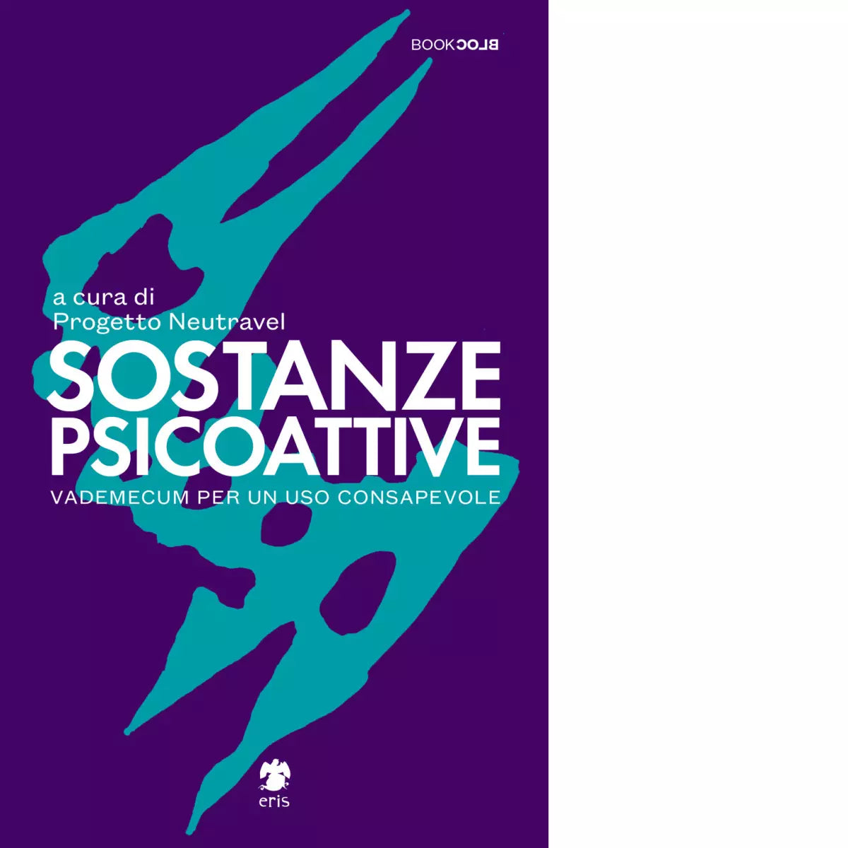 Sostanze Psicoattive Vademecum per un uso consapevole di Progetto Neutravel