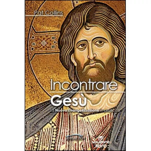 Incontrare Ges La nuova evangelizzazione in pratica di Pat Collins