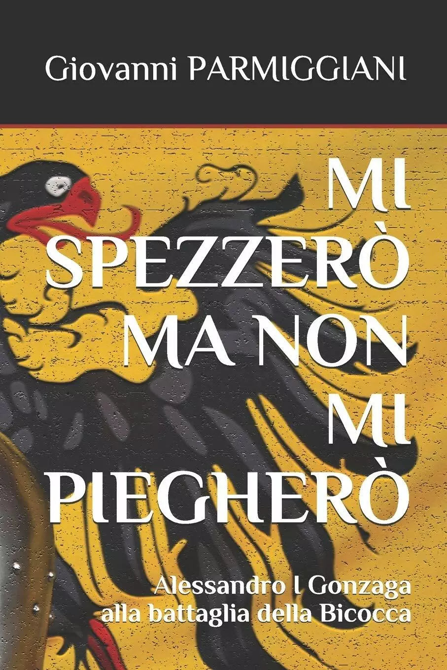 Mi Spezzero Ma Non Mi Pieghero Alessandro I Gonzaga alla battaglia della Bicocca