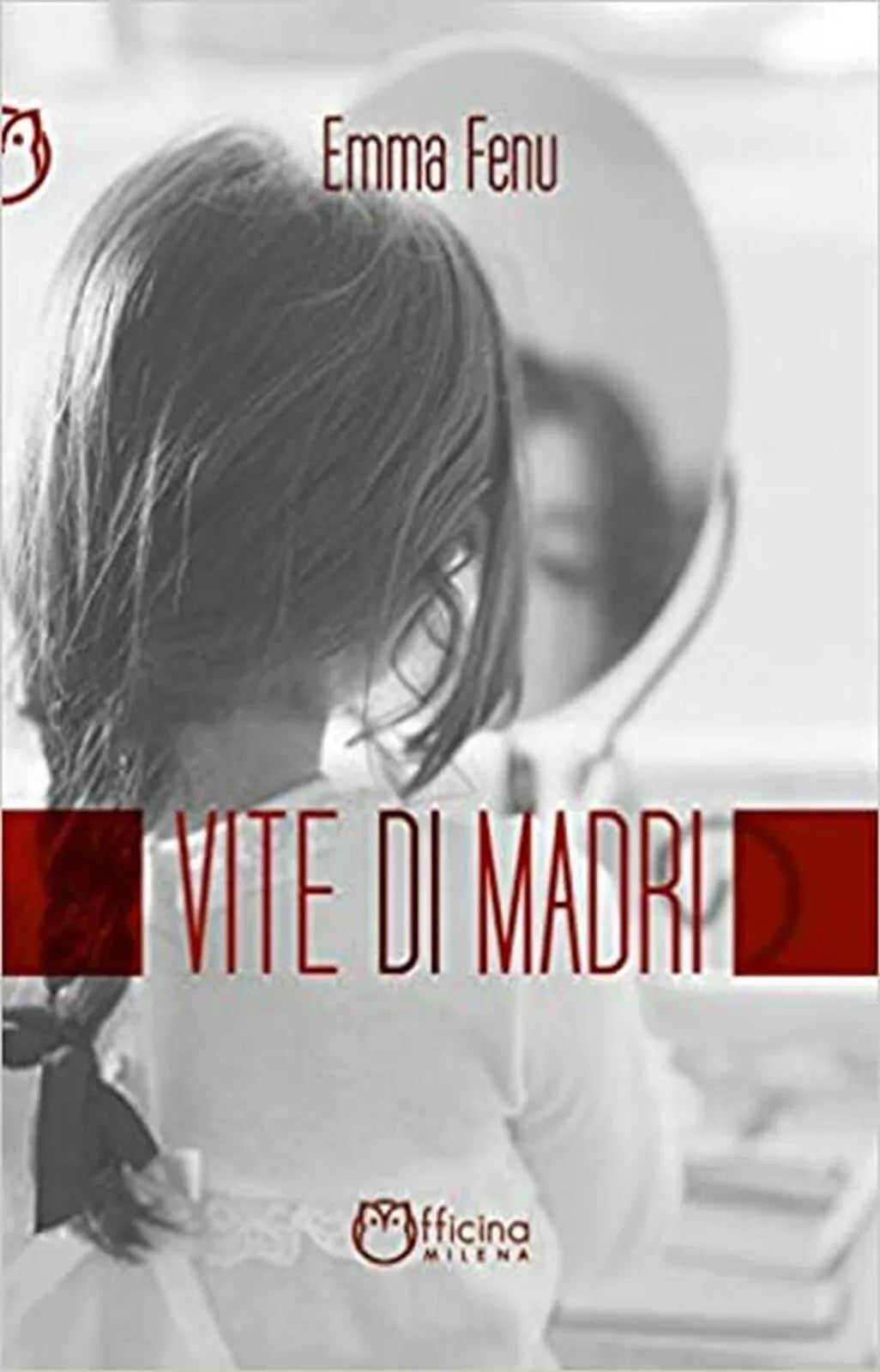 Vite di madri di Emma Fenu, Officina Milena