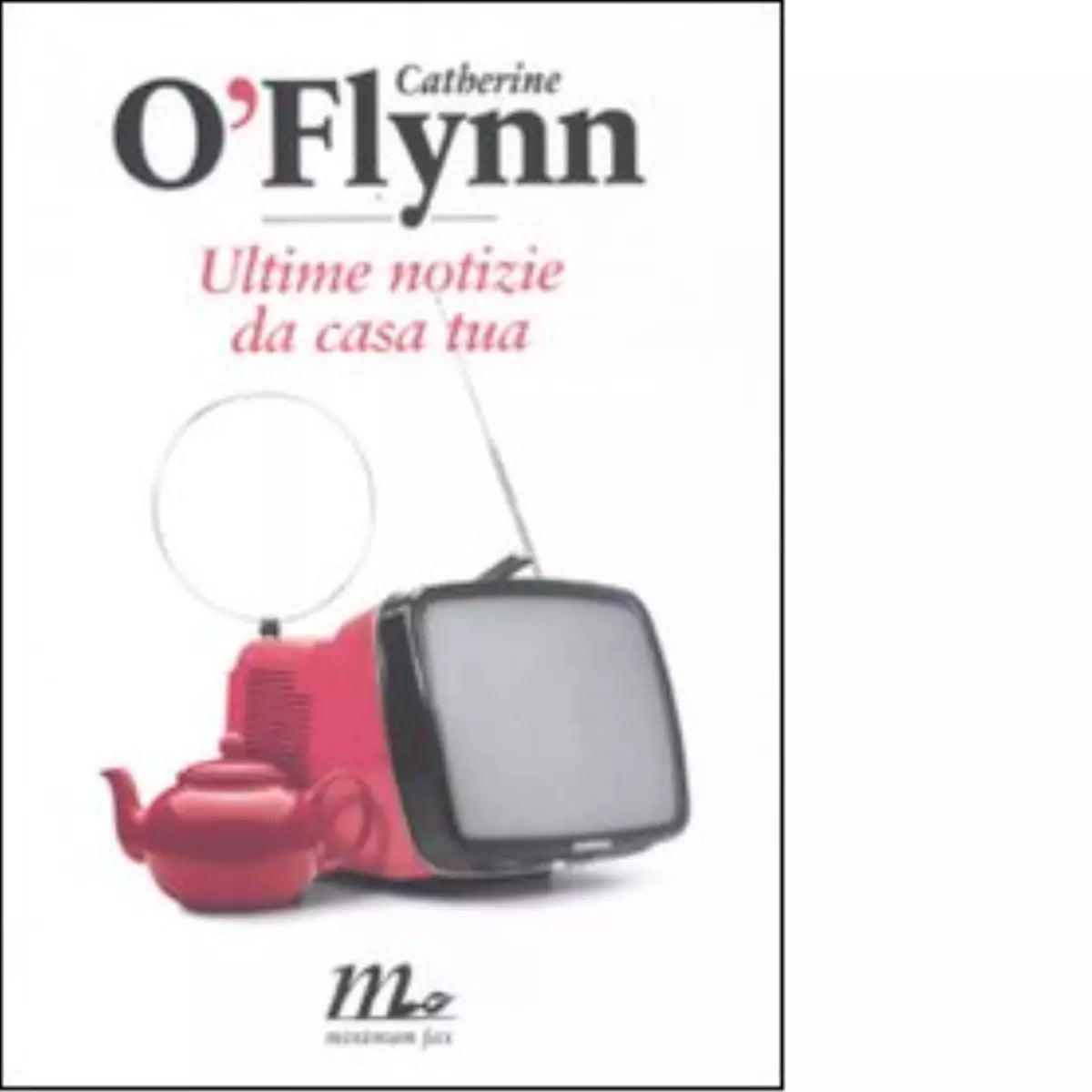 Ultime notizie da casa tua di Catherine O Flynn