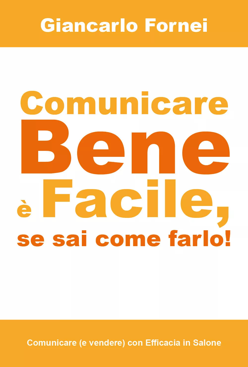 COMUNICARE BENE e FACILE, se sai come farlo! di Giancarlo Fornei, 2018 - ER