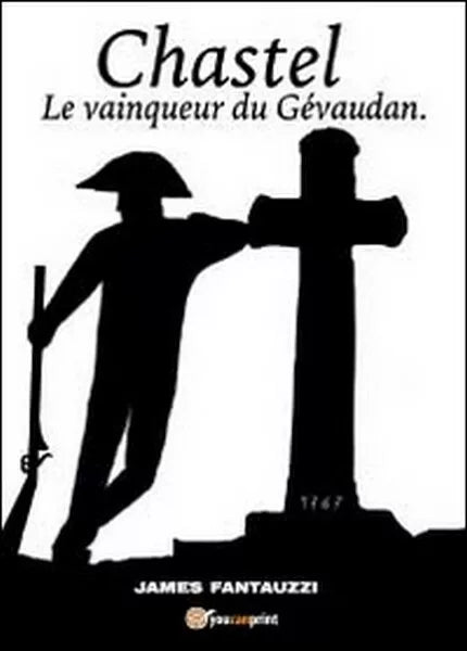 Chastel. Le vainqueur du Gevaudan di James Fantauzzi, 2014, Youcanprint - ER