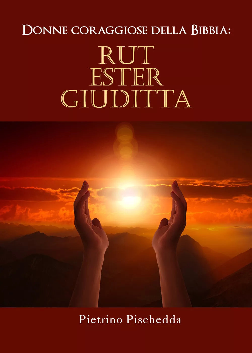 Donne coraggiose della Bibbia: Rut, Ester, Giuditta di Pietrino Pischedda, 2021