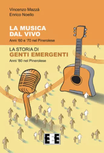 La musica dal vivo. Anni ’60 e ’70 nel Pinerolese. La storia di Genti Emergenti.