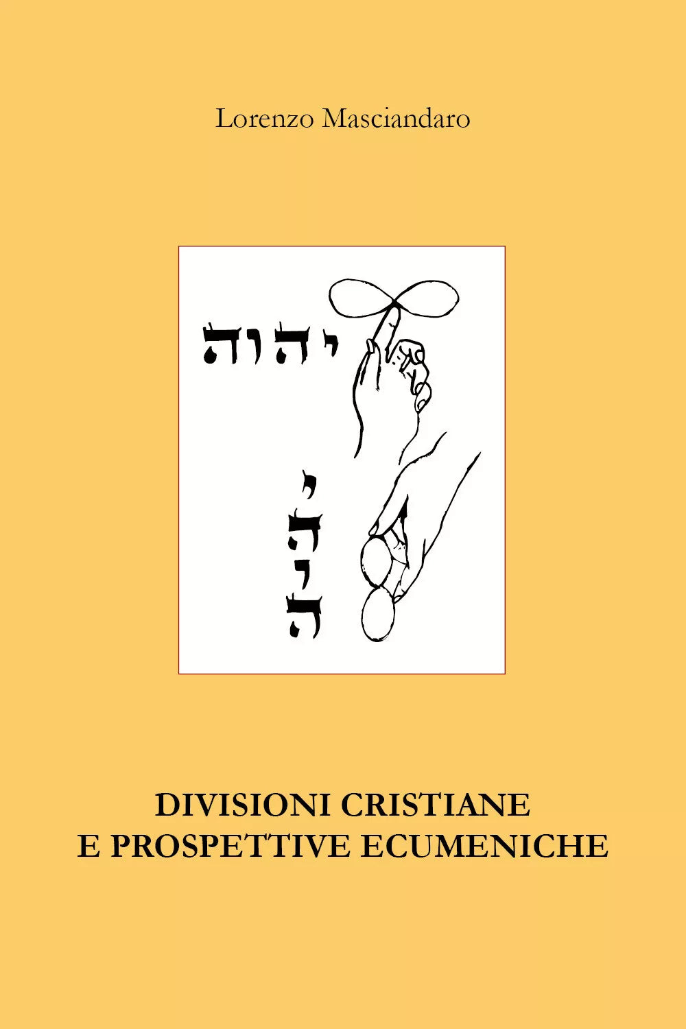 Divisioni cristiane e prospettive ecumeniche di Lorenzo Masciandaro, 2020, You