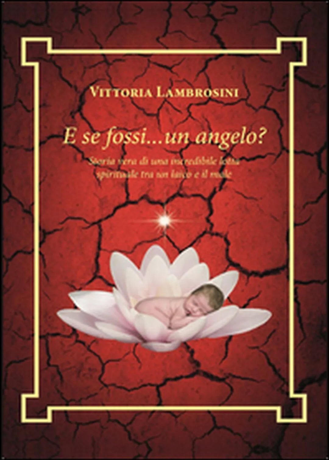 E se fossi... un angelo? Storia vera di una incredibile lotta spirituale tra...