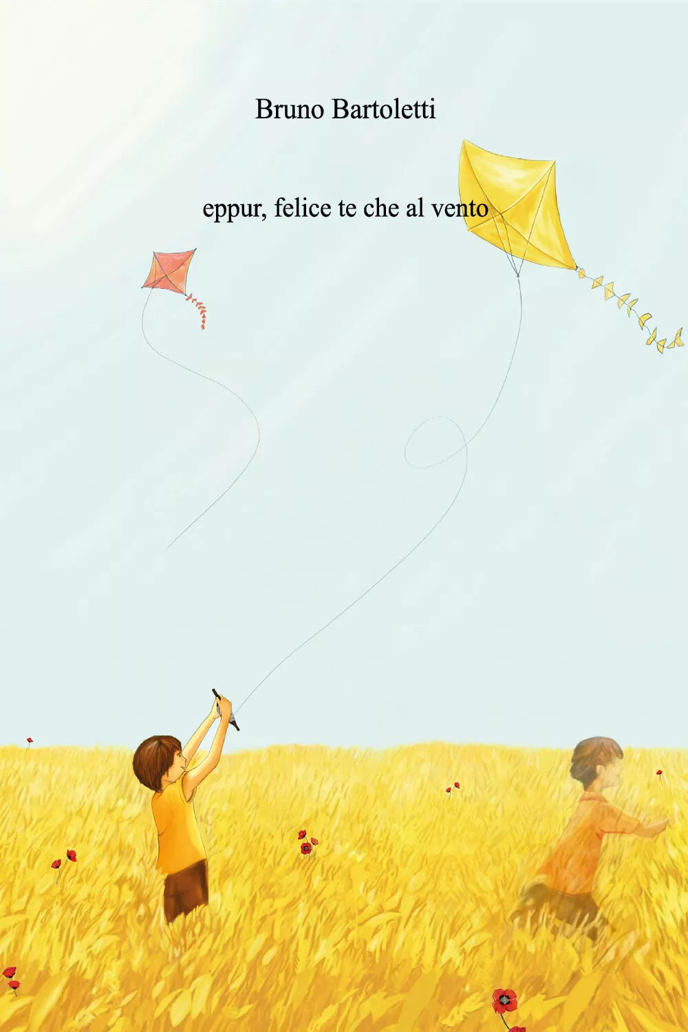 Eppur, felice te che al vento di Bruno Bartoletti, 2020, Youcanprint