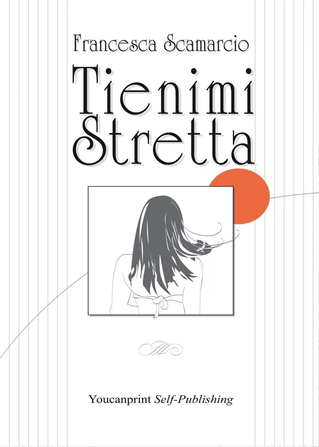 Tienimi Stretta di Francesca Scamarcio, 2016, Youcanprint