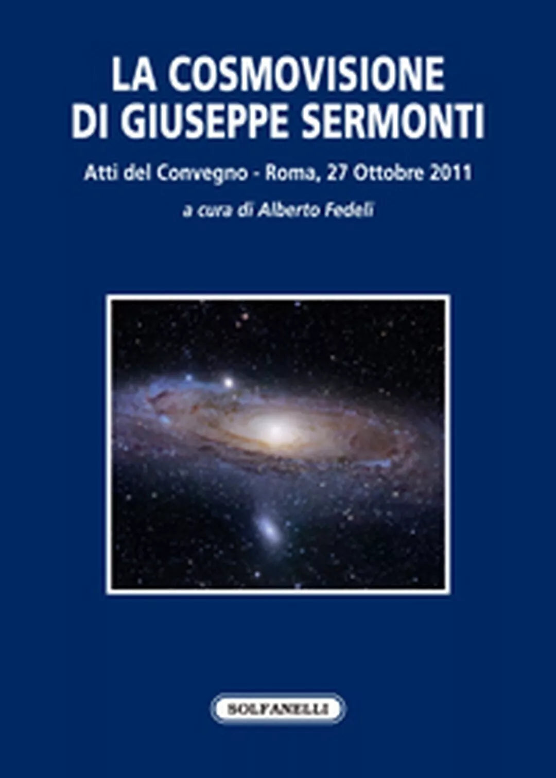 LA COSMOVISIONE DI GIUSEPPE SERMONTI di Aa. Vv., Solfanelli Edizioni
