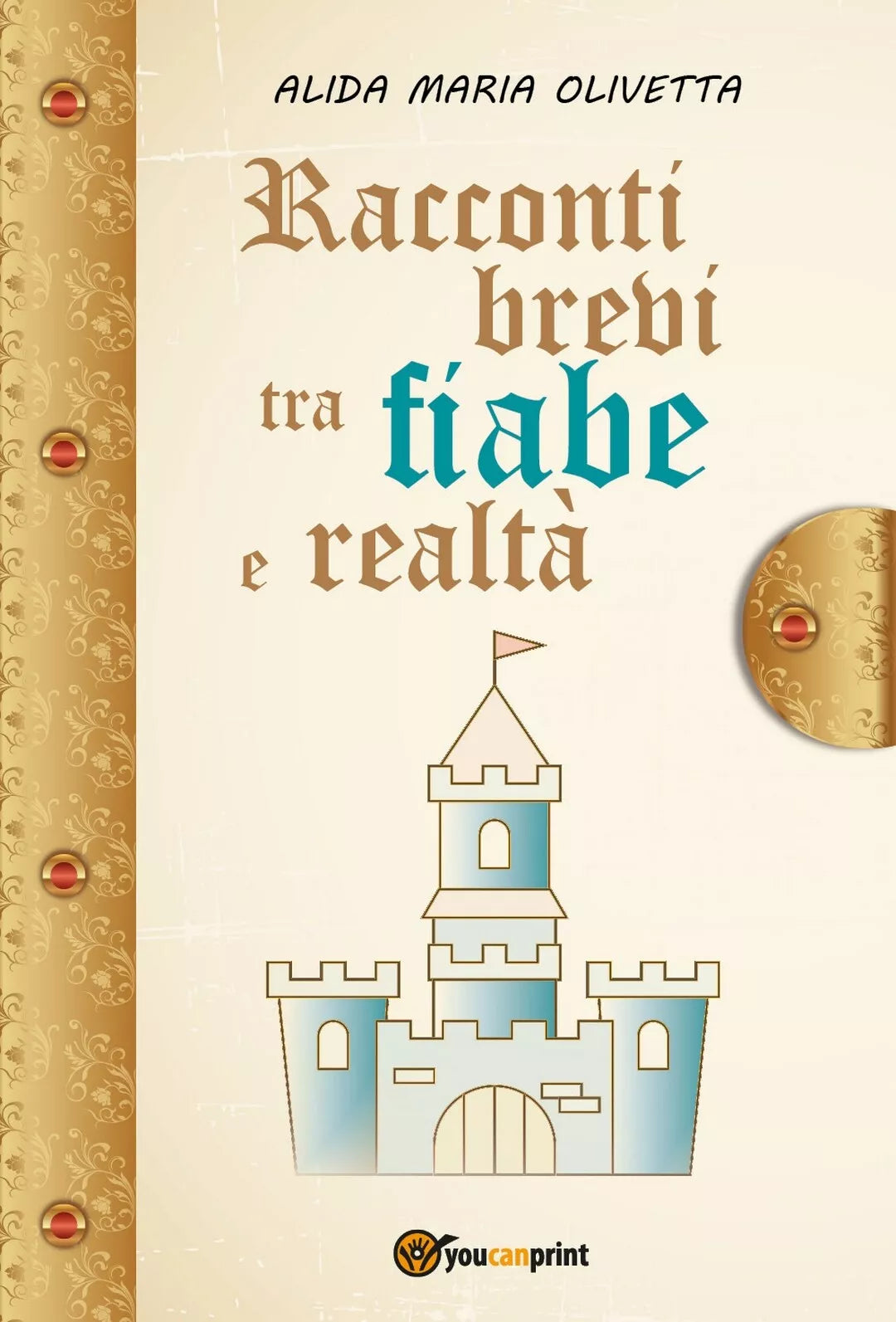 Racconti brevi tra fiabe e realta di Alida Maria Olivetta, 2017, Youcanprint