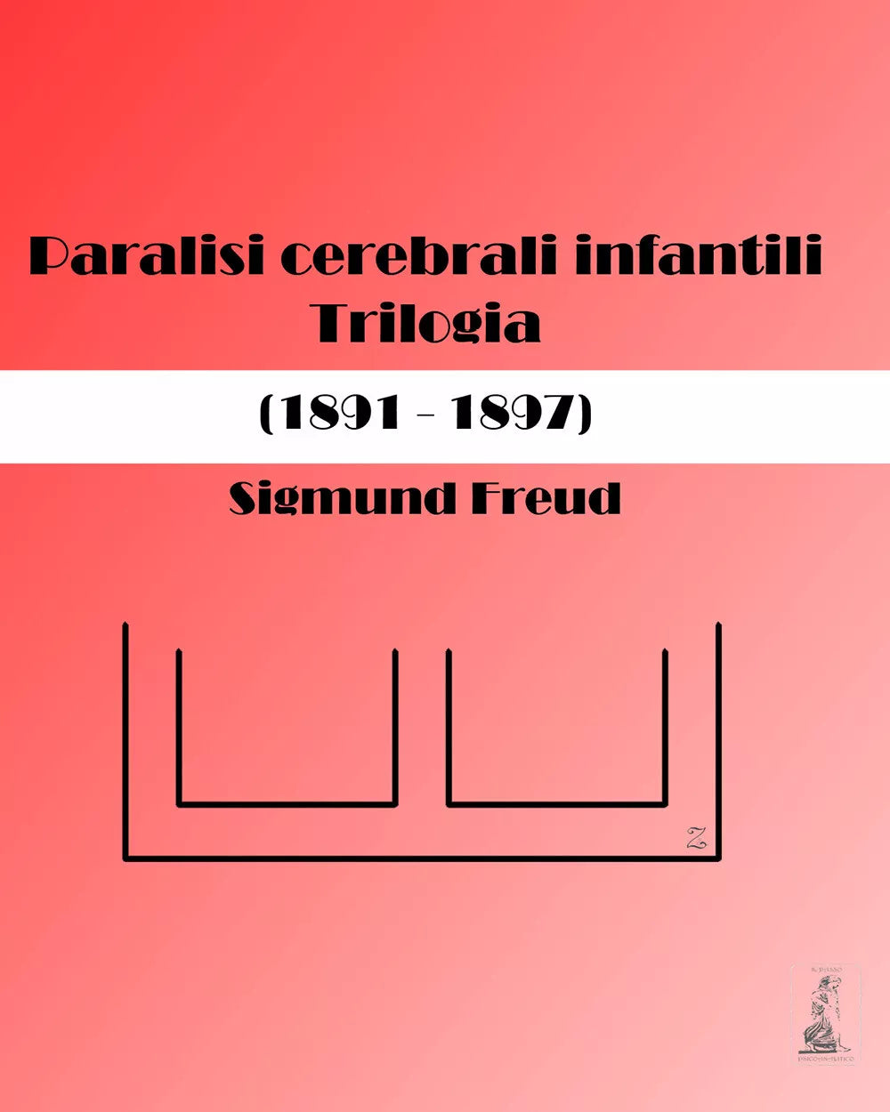 Paralisi cerebrali infantili. Trilogia 1891-1897 di Sigmund Freud, Oscar Rie,