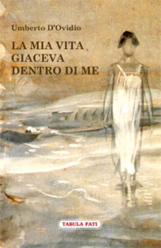 La mia vita giaceva dentro di me di Umberto D’Ovidio, 2013, Tabula Fati