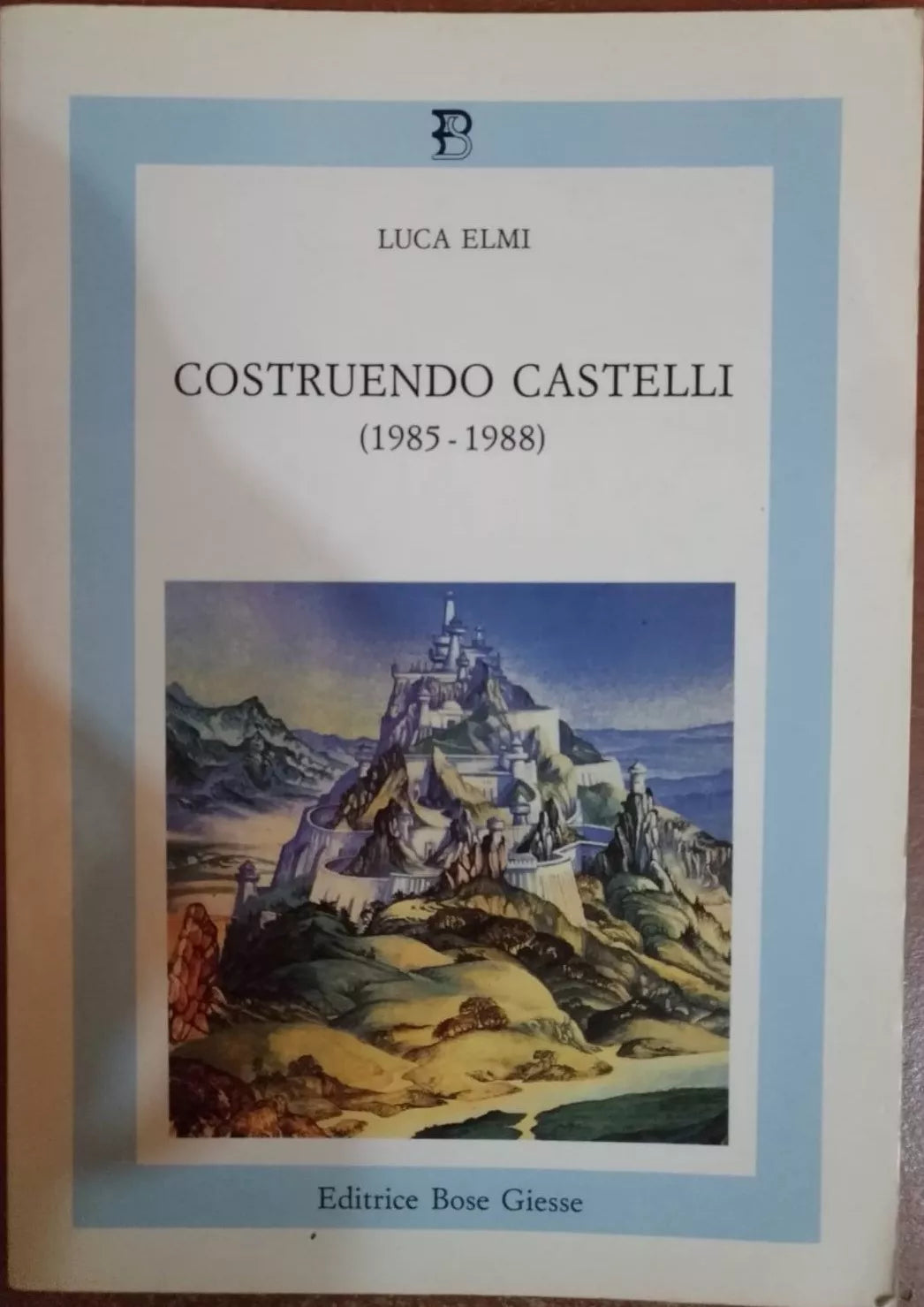Costruendo Castelli 1985-1988 -Luca Elmi, 1988, Bose Giesse - S