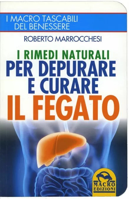 I rimedi naturali per depurare e curare il fegato di Roberto Marrocchesi, 2015,