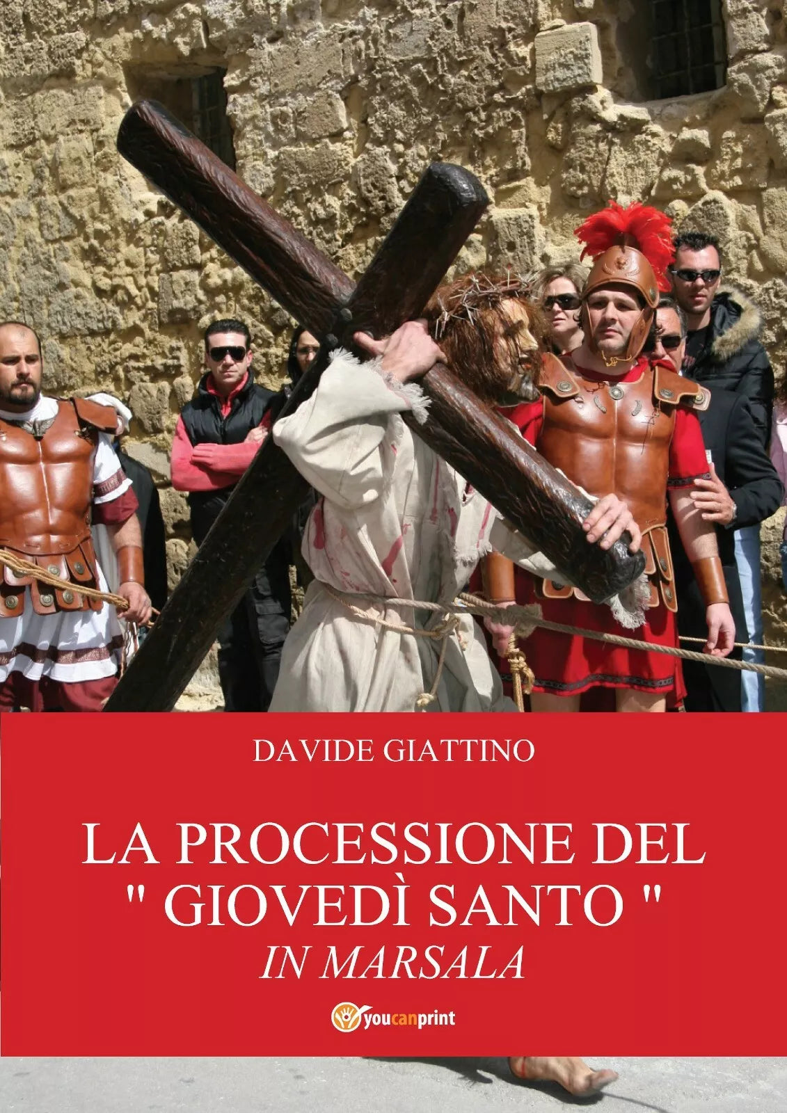 La processione del «giovedi santo» in Marsala, Davide Giattino, 2013, Youcanp.