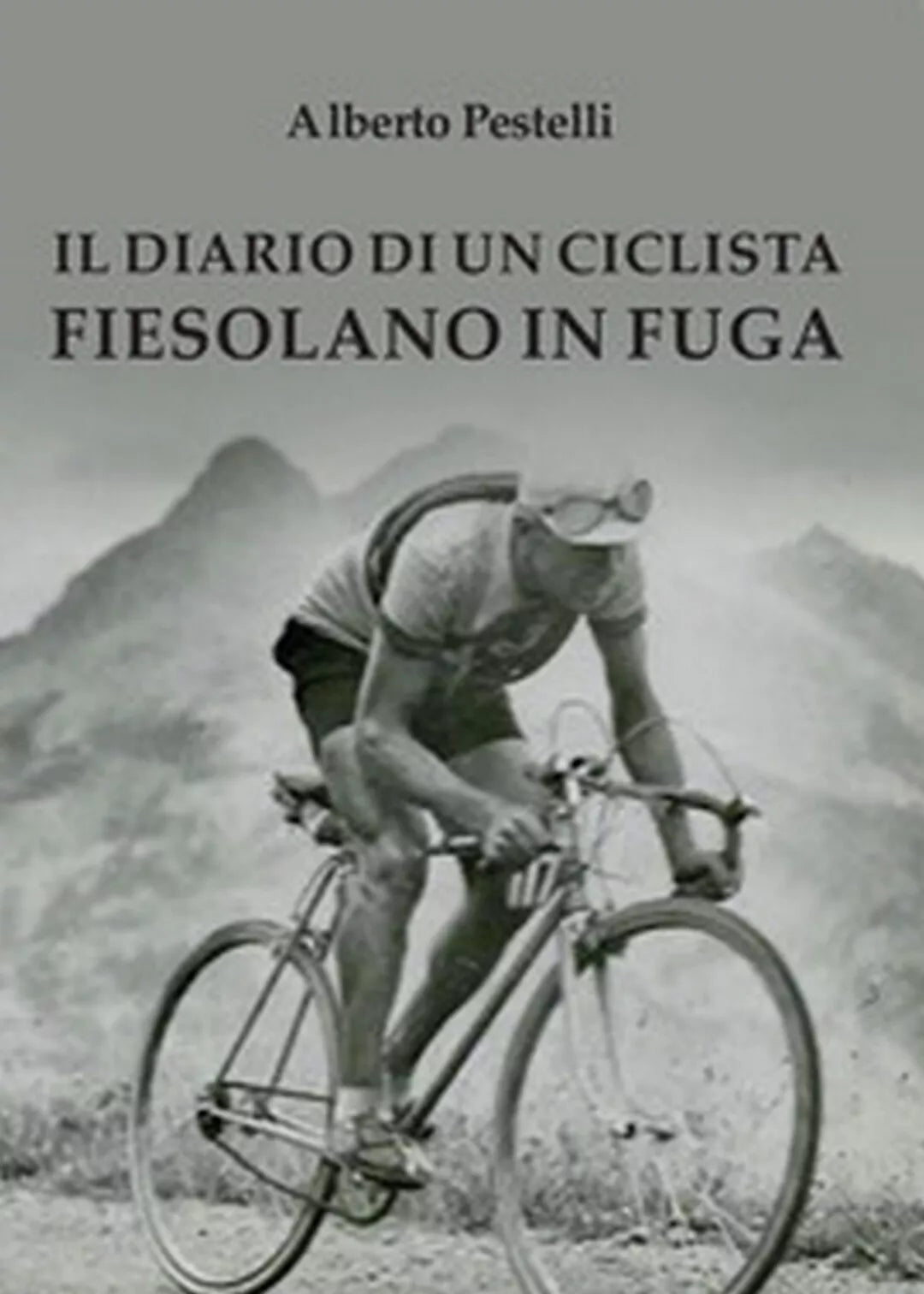 Il diario di un ciclista fiesolano in fuga, Alberto Pestelli, 2016, Youcanprin
