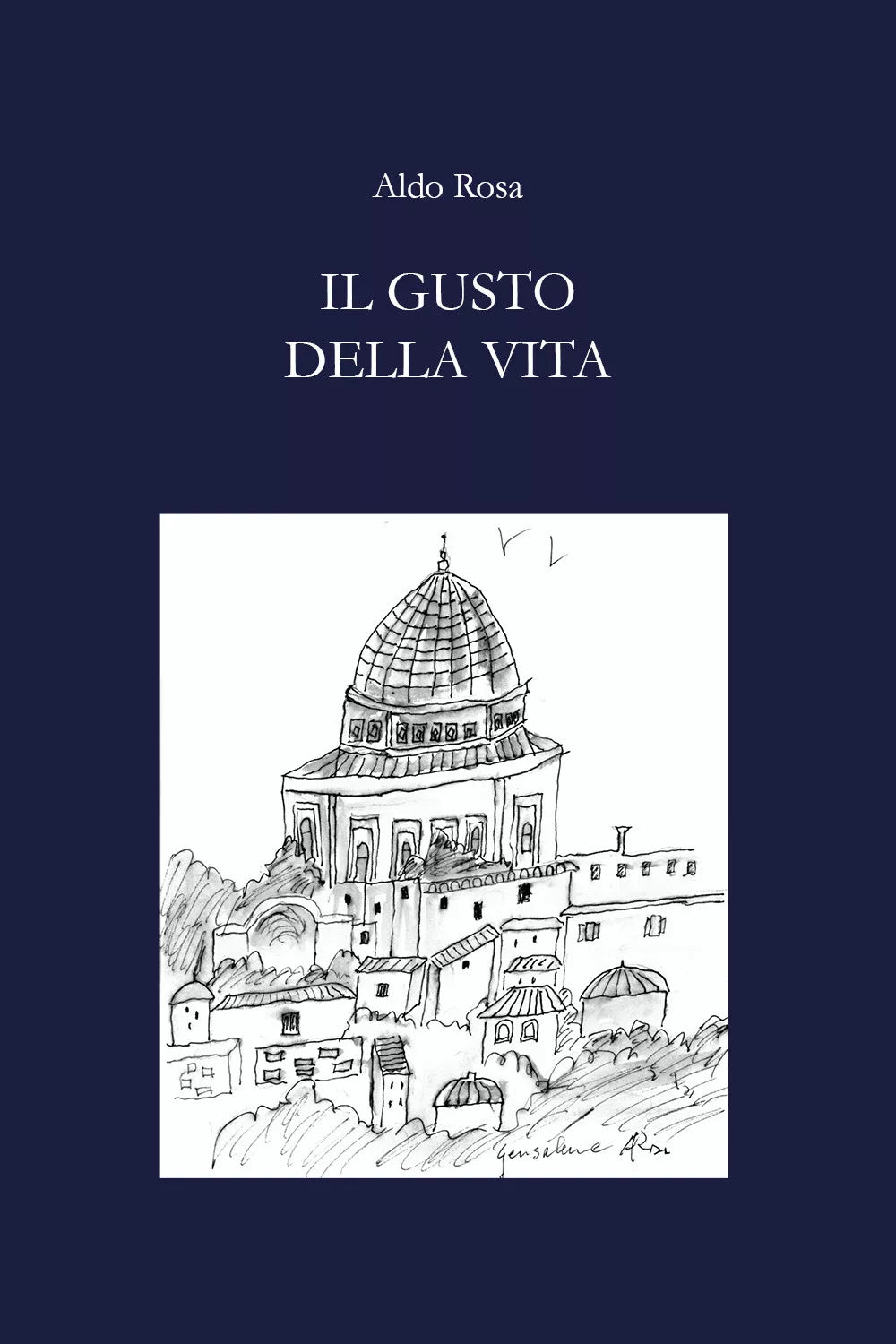 Il gusto della vita di Aldo Rosa, 2021, Youcanprint