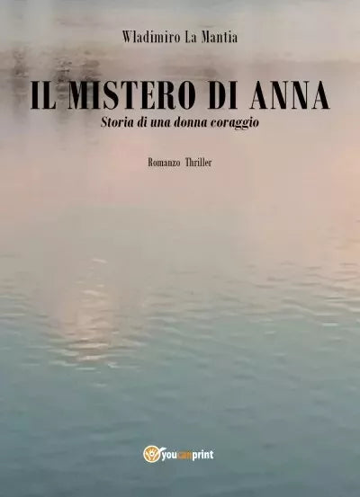 Il mistero di Anna Storia di una donna coraggio di Wladimiro La Mantia