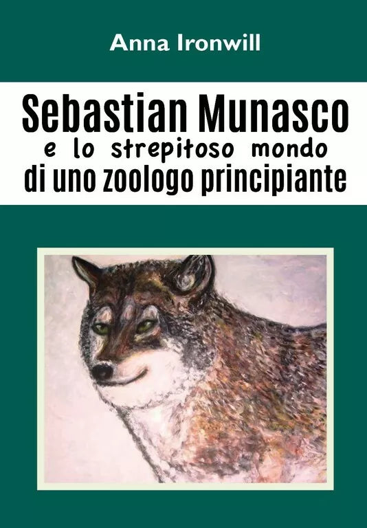 Sebastian Munasco e lo strepitoso mondo di uno zoologo principiante di Anna Iro
