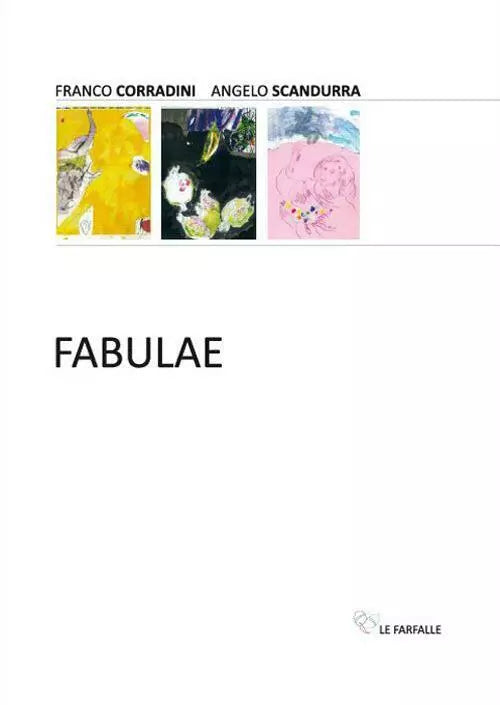 Fabulae di Franco Corradini, Angelo Scandurra, 2014, Edizioni Le Farfalle