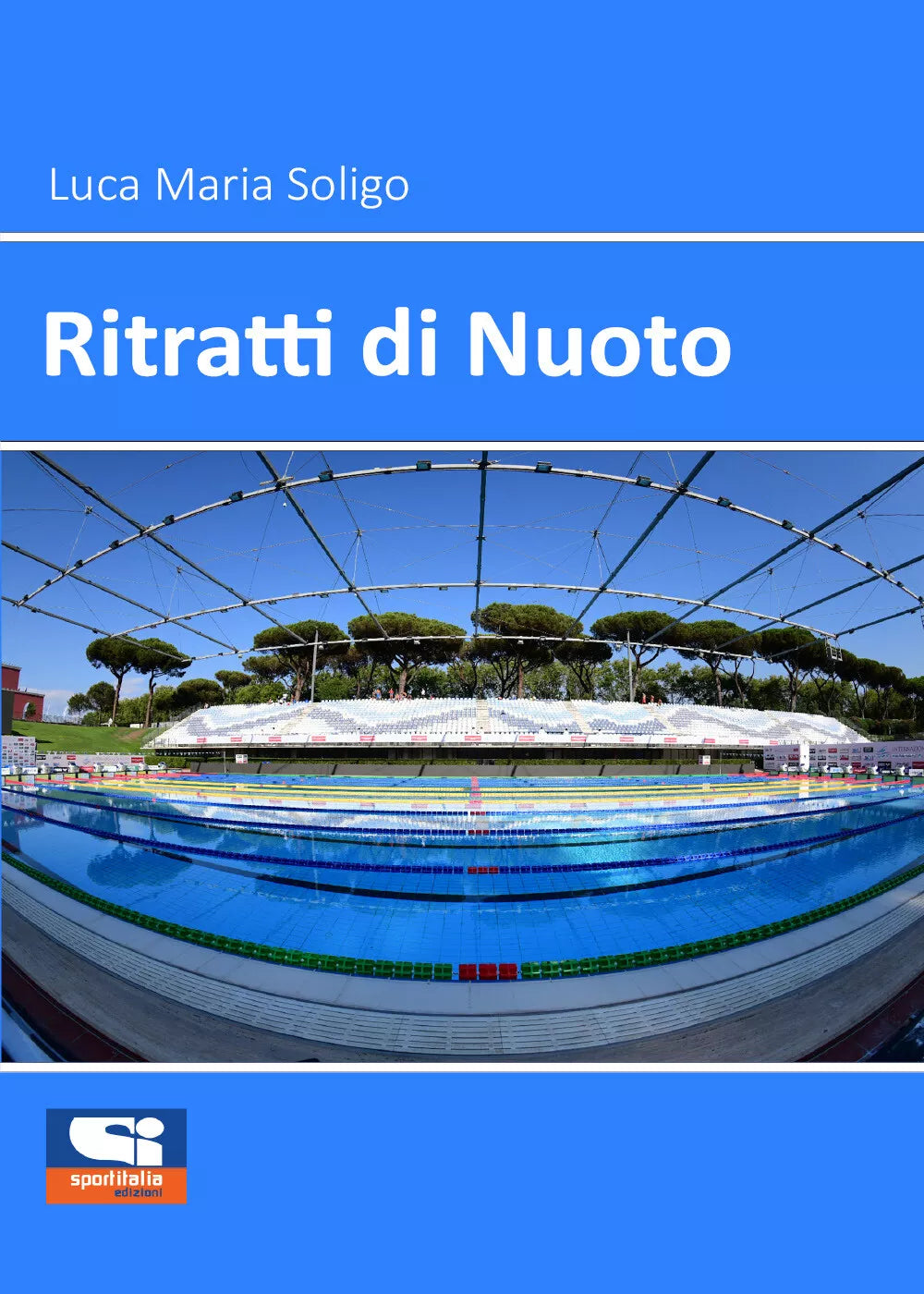Ritratti di nuoto di Luca Maria Soligo, 2021, Sportitalia Edizioni