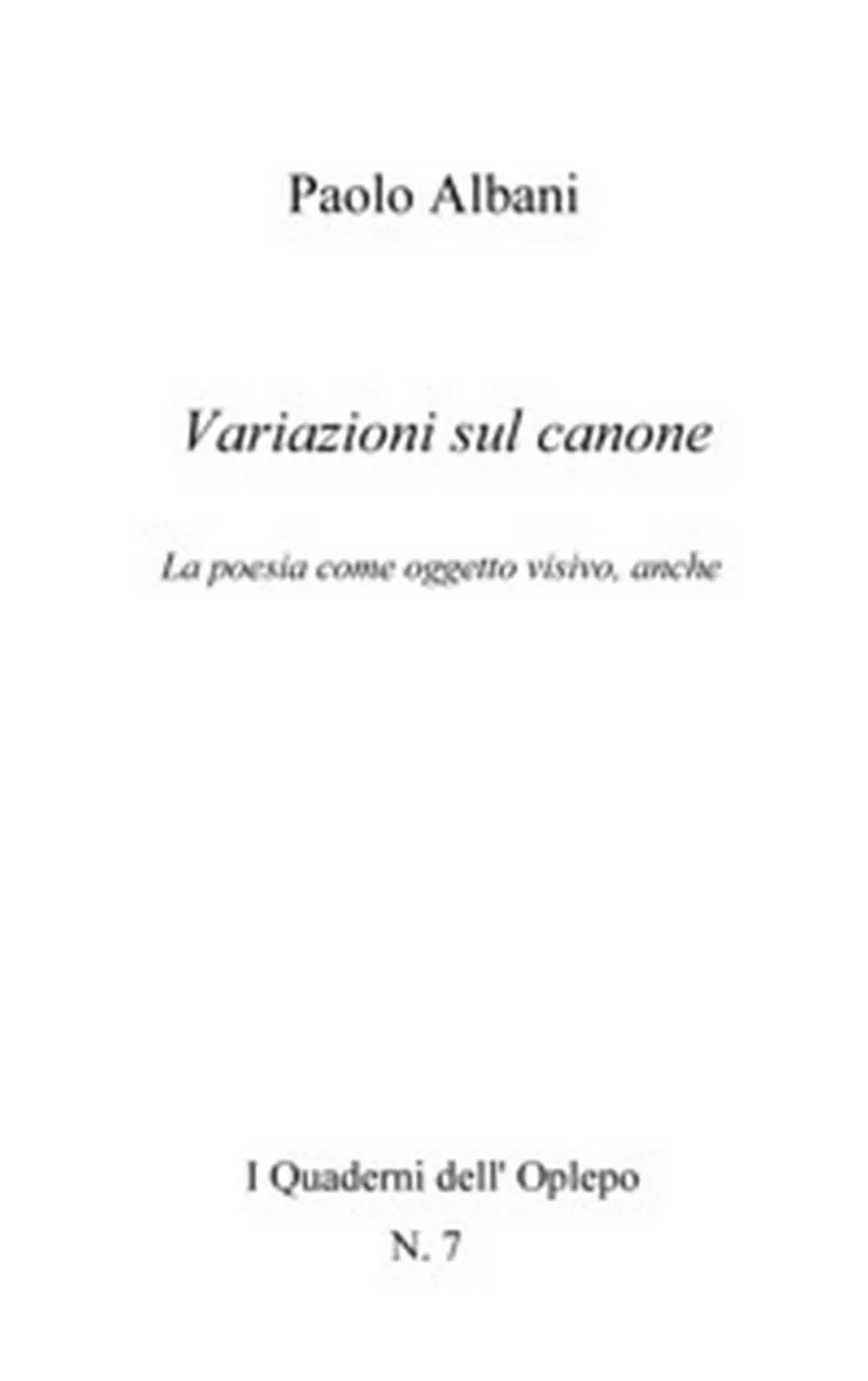 Variazioni sul canone. La poesia come oggetto visivo, anche, Paolo Albani, 2018