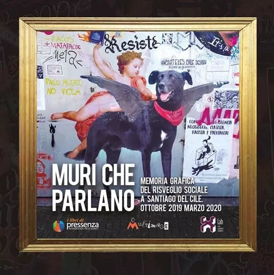Muri che parlano Memoria grafica del risveglio sociale a Santiago del Cile