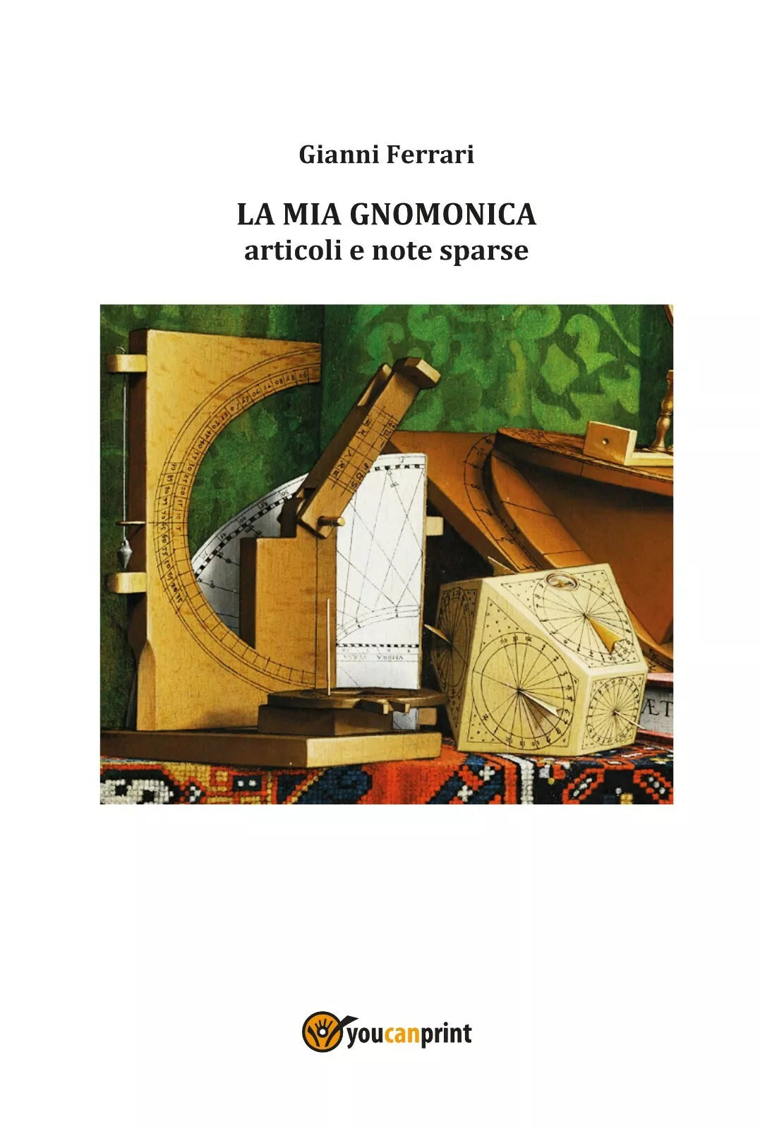 La mia gnomonica - Gianni Ferrari, 2019, Youcanprint - P