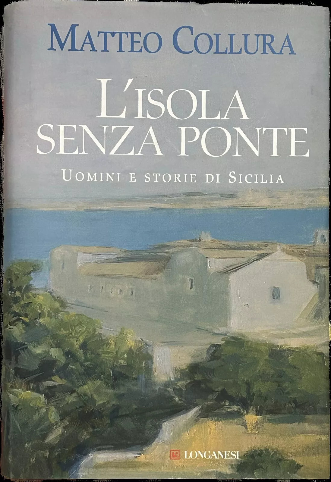 L isola senza ponte uomini e storie di Sicilia di Matteo Collura