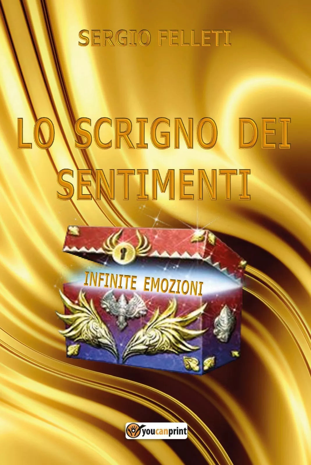 Lo Scrigno Dei Sentimenti Infinite Emozioni di Sergio Felleti, 2020, Youcanpri