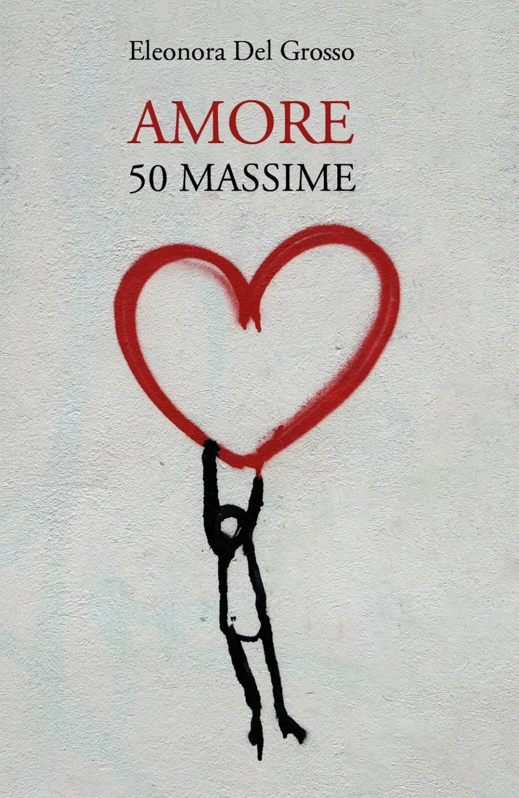 Amore. 50 Massime di Eleonora Del Grosso, 2020, Youcanprint