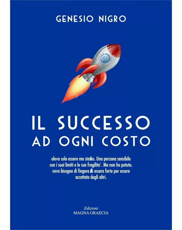 Il Successo Ad Ogni Costo - Genesio Nigro, 2017, Edizioni Magna Graecia