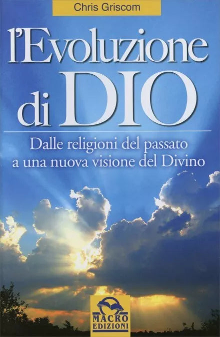 L’evoluzione di Dio. Dalle religioni del passato a una nuova visione del divino