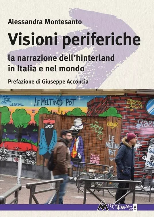 Visioni periferiche La narrazione dell hinterland in Italia e nel mondo di Ale
